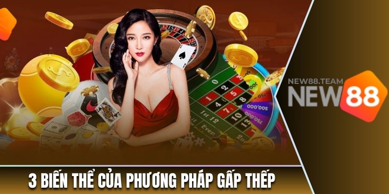 Khám Phá Chi Tiết Về Phương Pháp Cá Cược Gấp Thếp 3 3 biến thể của phương pháp gấp thếp