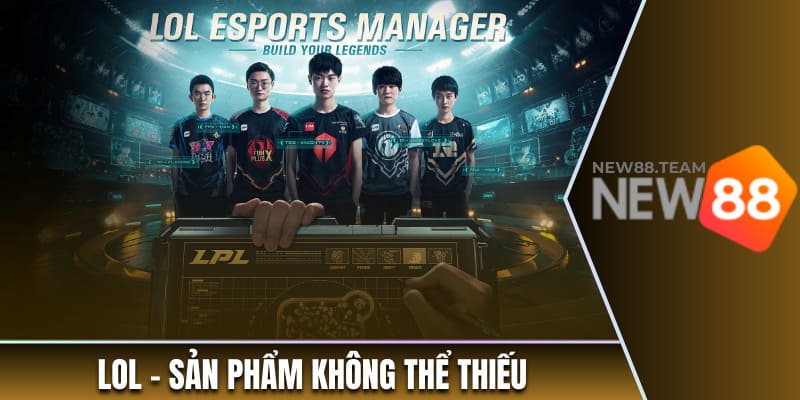 Esport 2 LoL - Sản phẩm không thể thiếu tại sảnh Esports