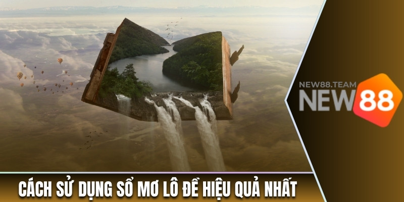 Sổ Mơ Lô Đề - Tra Cứu Đầy Đủ Và Chính Xác Các Giấc Mơ 3 Hướng dẫn dùng sổ mơ chơi đề hiệu quả nhất