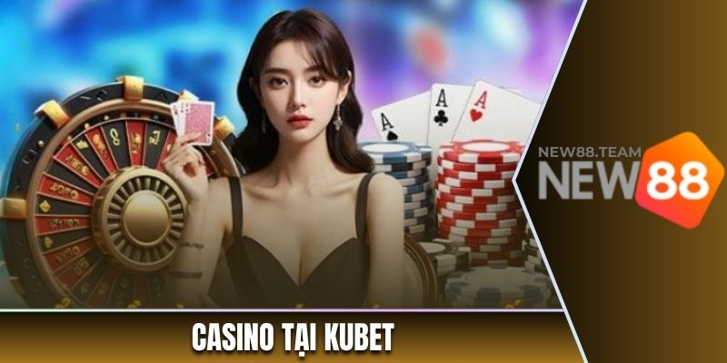 Review Kubet - Sân Chơi Đẳng Cấp, Hấp Dẫn Thưởng Cao 2 Casino là lĩnh vực được nhiều người yêu thích tại Kubet