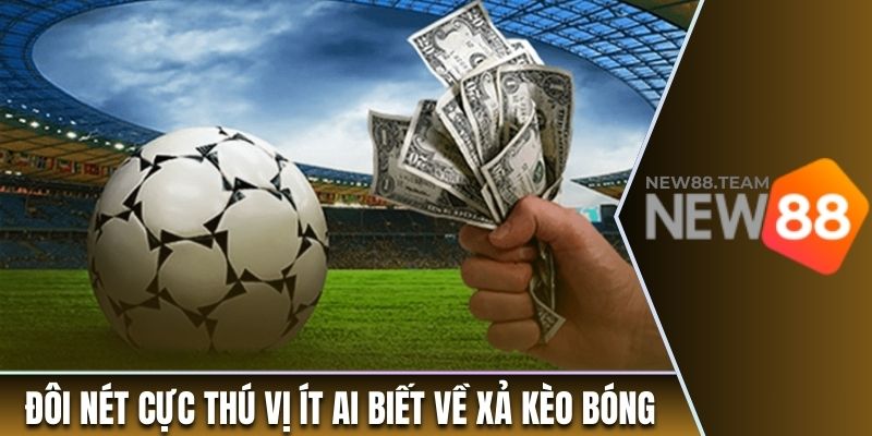 Hướng Dẫn Xả Kèo Bóng Chuẩn Xác, Hiệu Quả Nhất 2025 1 Đôi nét cực thú vị ít ai biết về xả kèo bóng