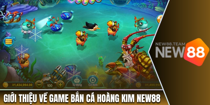 Bắn Cá Hoàng Kim - Săn Vàng Đổi Thưởng Hot Nhất Tại New88 1 Giới thiệu chung về bắn cá hoàng kim New88