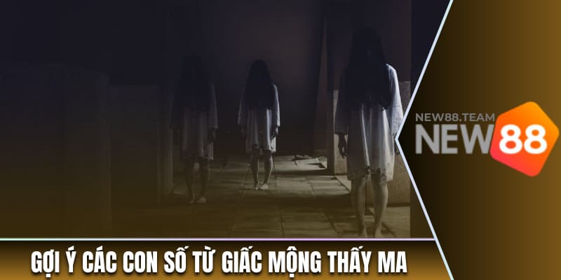 Nằm Mơ Thấy Ma: Điềm Báo Gì Cho Cuộc Sống Của Bạn? 3 Gợi ý các con số từ giấc mộng thấy ma