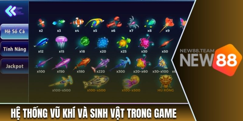Bắn Cá Thần Tài New88 - Hướng Dẫn Cách Chơi Chi Tiết 2 Hệ thống vũ khí và sinh vật trong game bắn cá