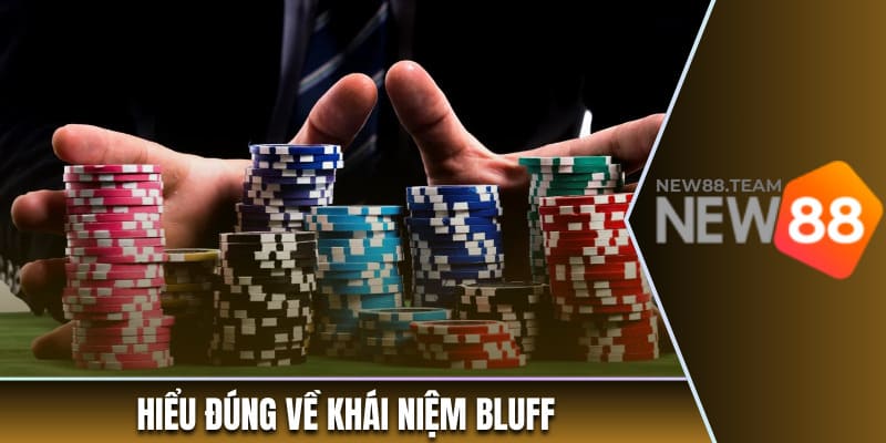Bluff - Ý Nghĩa, Những Điều Nên Tránh Và Mẹo Hiệu Quả 1 Hiểu đúng về khái niệm Bluff