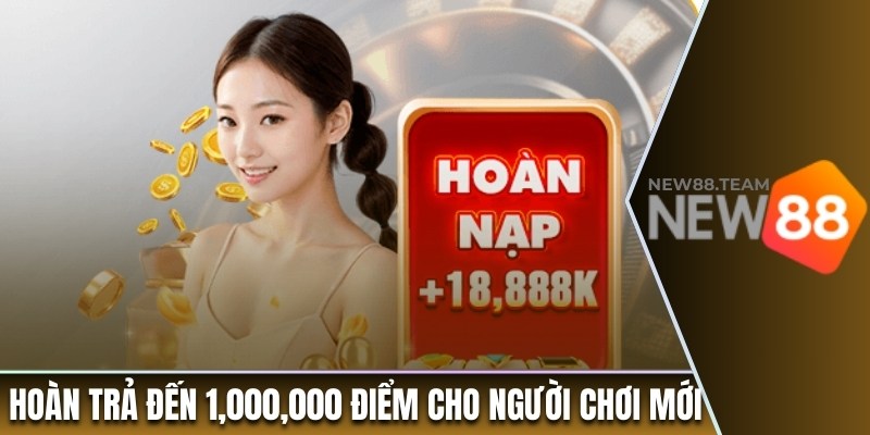 Khuyến mãi 3 Ưu đãi hoàn trả đến 1,000,000 điểm cho người chơi mới