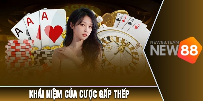 Khám Phá Chi Tiết Về Phương Pháp Cá Cược Gấp Thếp 1 Khái niệm của cược gấp thếp