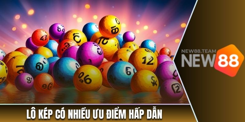Lô Kép New88 - Tìm Hiểu Định Nghĩa Và Phân Loại Cơ Bản 1 Lô kép có nhiều ưu điểm hấp dẫn