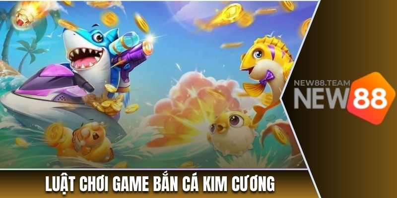 Bắn Cá Kim Cương - Game Săn Tiền Thưởng Thú Vị Tại New88 2 Luật chơi game săn cá kim cương trực tuyến