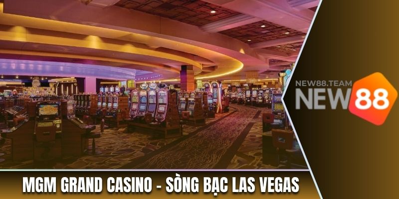 Tổng Hợp Top 5 Casino Nổi Tiếng Thế Giới Đáng Chơi Nhất 3 MGM Grand Casino nằm trong top 5 Casino nổi tiếng thế giới
