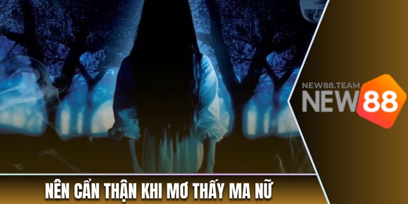Nằm Mơ Thấy Ma: Điềm Báo Gì Cho Cuộc Sống Của Bạn? 1 Nên cẩn thận khi mơ thấy ma nữ