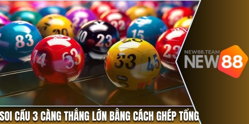 Soi cầu 3 càng thắng lớn bằng cách ghép theo tổng