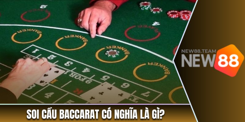 Soi Cầu Baccarat Chuẩn Xác Để Chạm Tay Chiến Thắng Dễ Dàng 1 Soi cầu baccarat có nghĩa là gì?