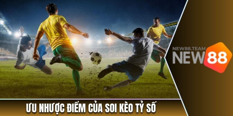 Hướng Dẫn Soi Kèo Tỷ Số Trong Cá Cược Bóng Đá Hấp Dẫn 2 Ưu nhược điểm của kèo tỷ số